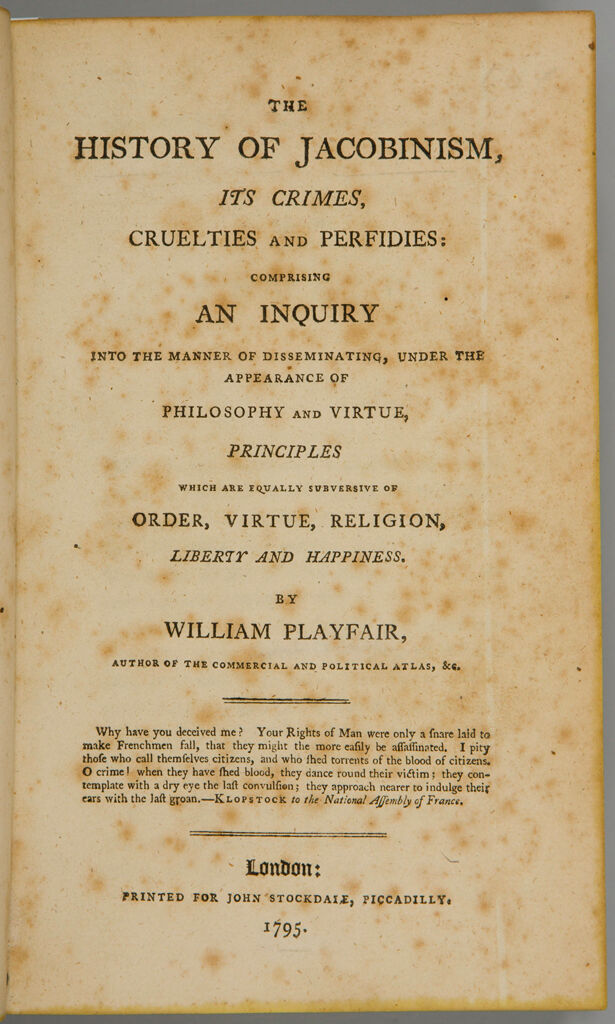 The History Of Jacobinsim, Its Crimes, Cruelties And Perfidies: Comprising An Inquiry Into The Manner Of Disseminating, Under The Appearance Of Philosophy And Virtue, Principles Which Are Equally Subversive Of Order, Virtue, Religion, Liberty And Happiness