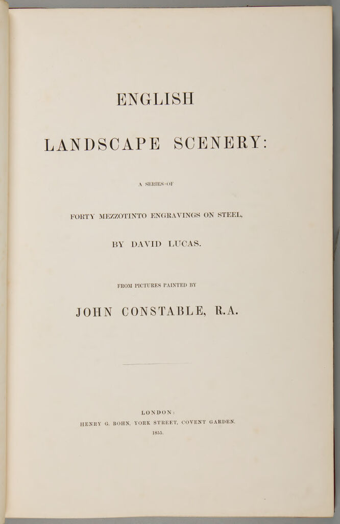 English Landscape Scenery: A Series Of Forty Mezzotinto Engravings On Steel, By David Lucas, From Pictures Painted By John Constable, R.a.