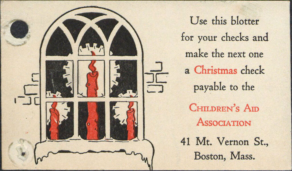 Charity, Organizations: United States. Massachusetts. Boston. Publicity For Social Work. (1) House Papers. (2) Newspaper Editorials. (3) Novelties, Blotters, Bookmarks, Calendars, Etc.: Use This Blotter For Your Checks And Make The Next One A Christmas Check Payable To The Children's Aid Association.