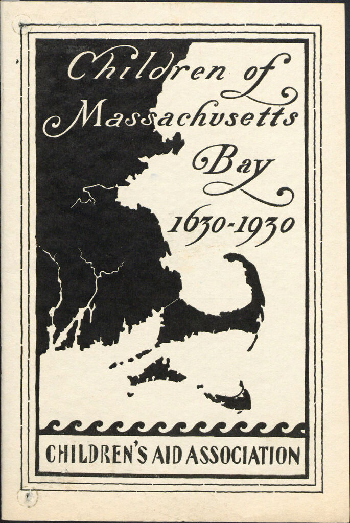 Charity, Organizations: United States. Massachusetts. Boston. Publicity For Social Work. Annual Reports: Children Of Massachusetts Bay 1630-1930: Children's Aid Association