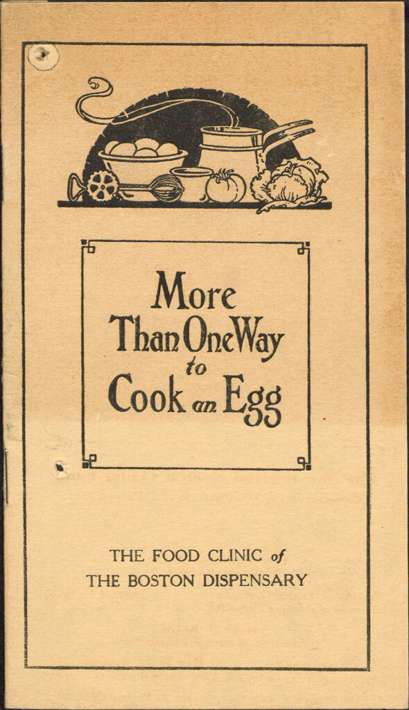 Charity, Organizations: United States. Massachusetts. Boston. Publicity For Social Work: Booklets: More Than One Way To Cook An Egg: The Food Clinic Of The Boston Dispensary